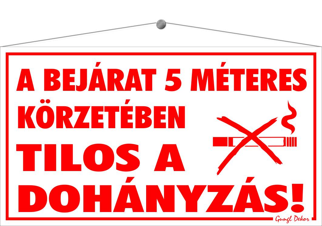A bejárat 5 méteres körzetében tilos a dohányzás! TÁBLA