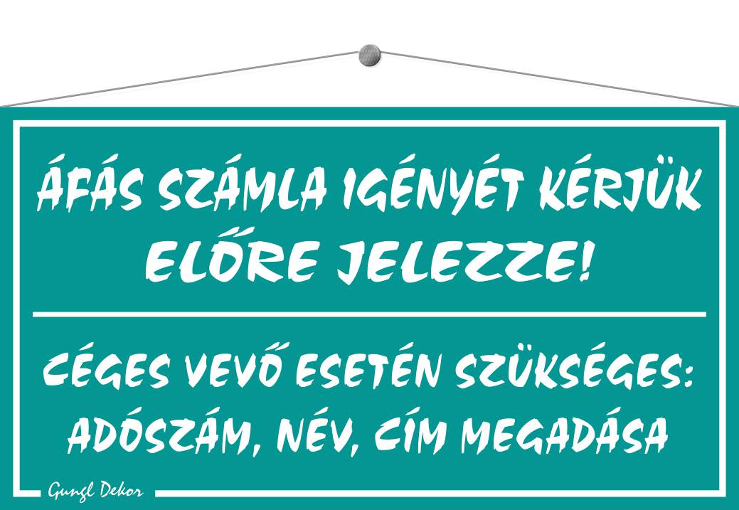 Áfás számla igényét kérjük előre jelezze! TÁBLA