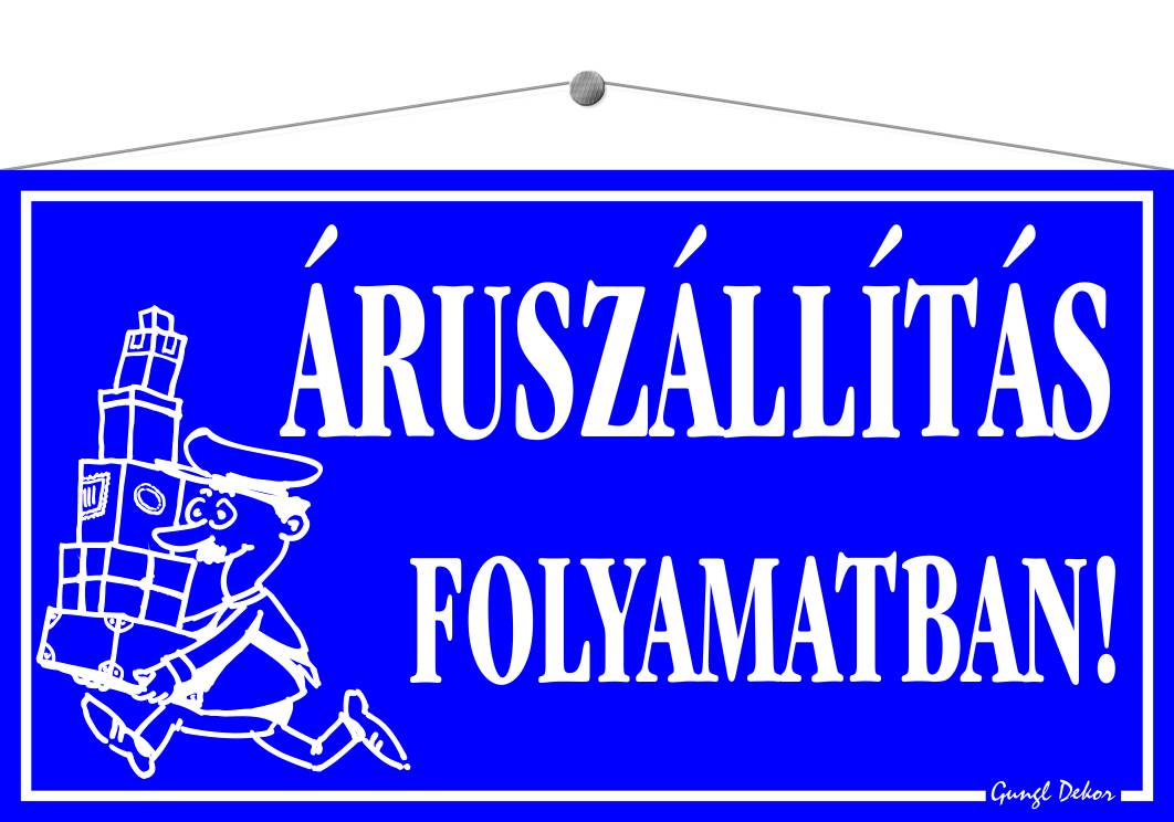Áruszállítás folyamatban! TÁBLA