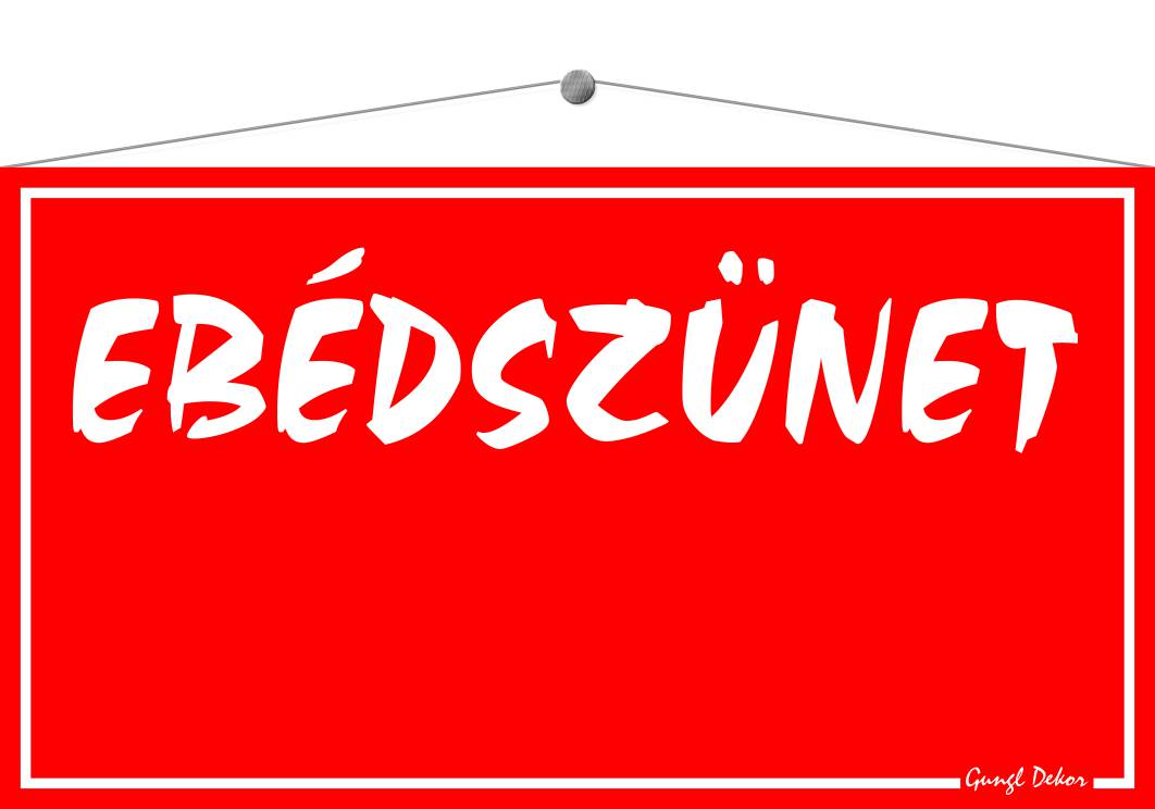 Ebédszünet TÁBLA