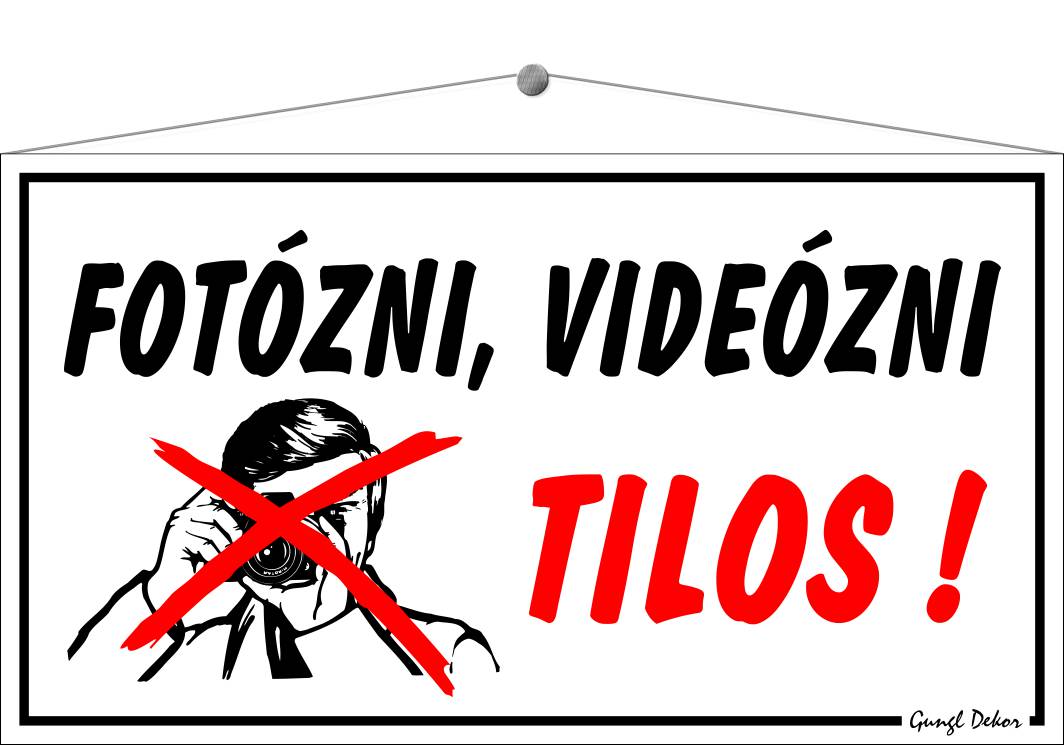 Fotózni, videózni tilos! TÁBLA