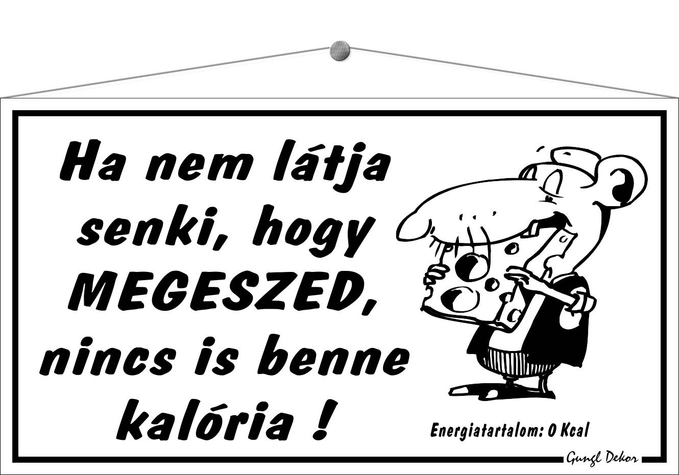 Ha nem látja senki, hogy megeszed nincs is benne kalória! HUMOROS TÁBLA