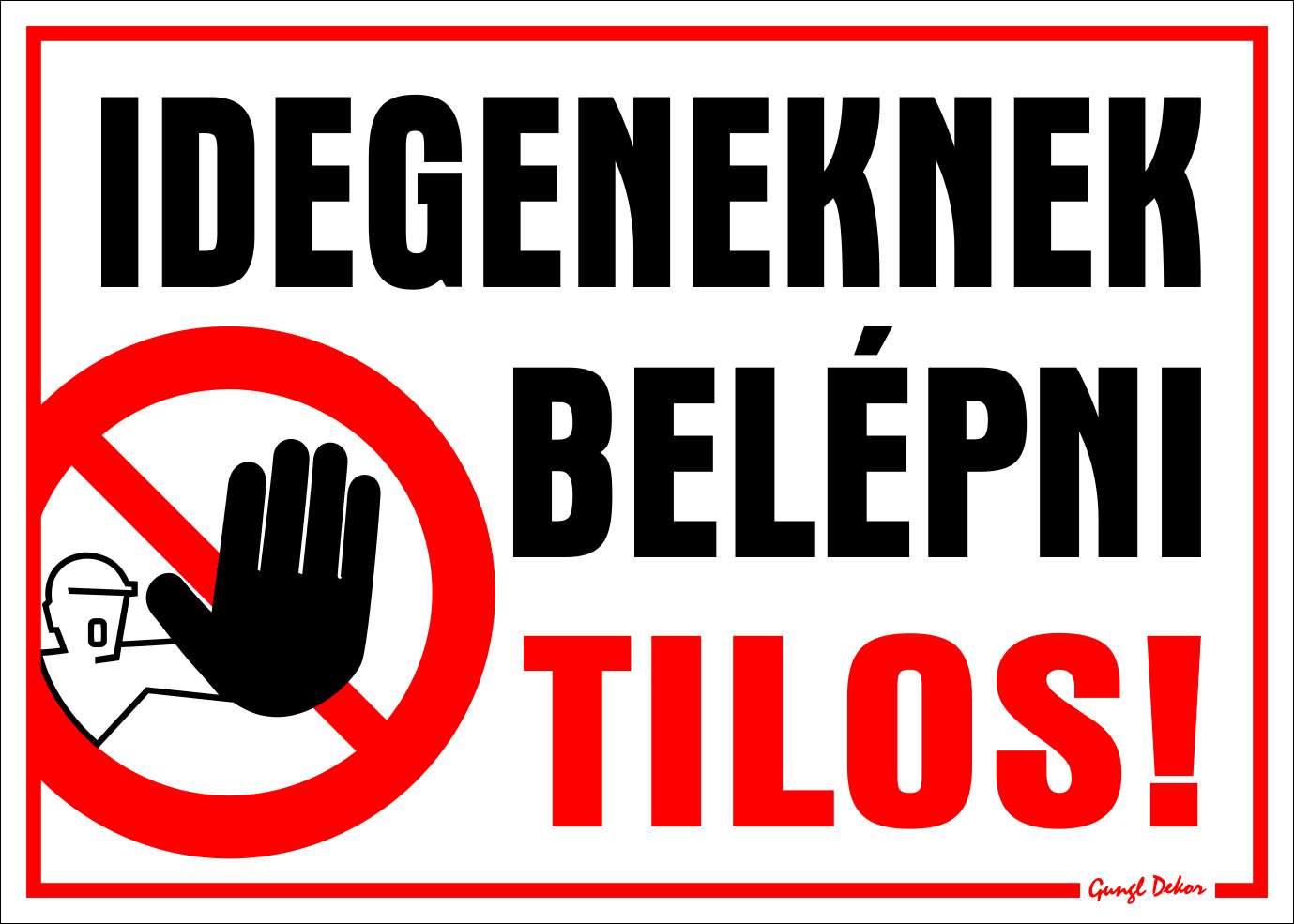 Idegeneknek belépni tilos! piktogrammal TÁBLA