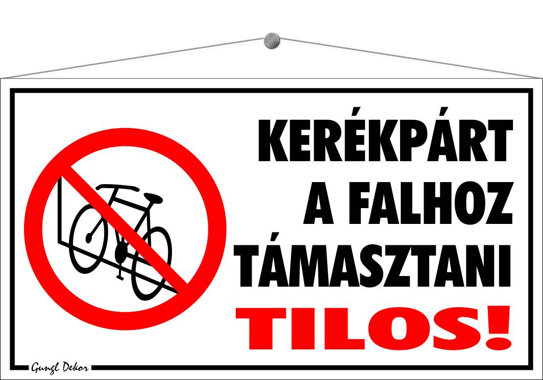 Kerékpárt a falhoz támasztani tilos! TÁBLA
