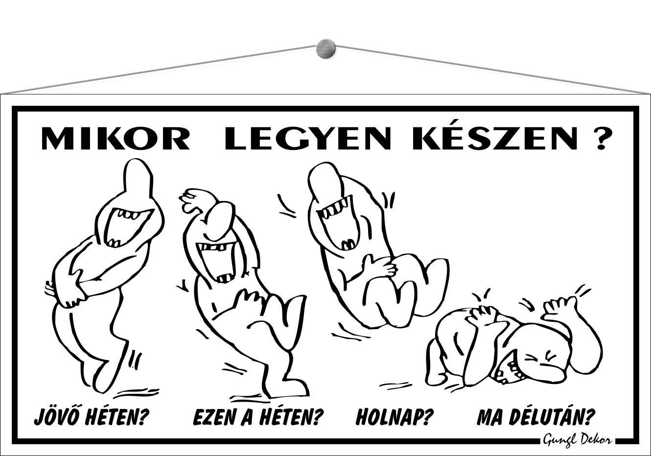 Mikor legyen készen? HUMOROS TÁBLA