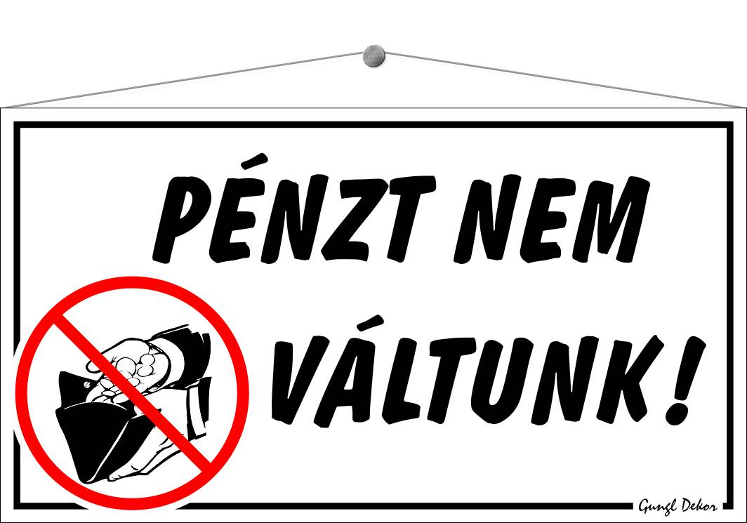 Pénzt nem váltunk! TÁBLA