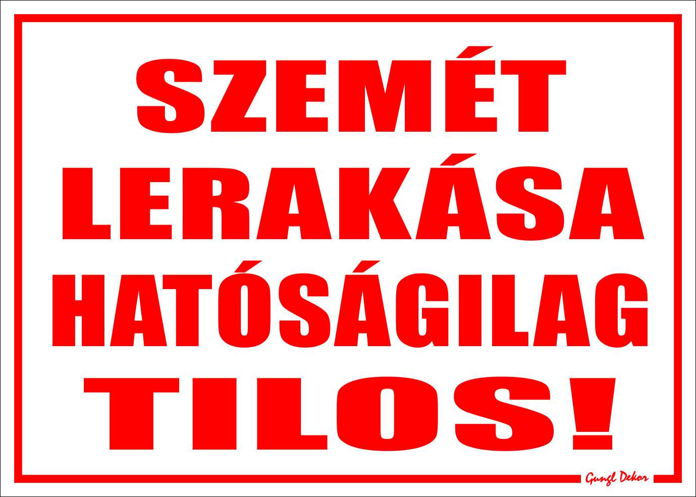 Szemét lerakása hatóságilag tilos! TÁBLA