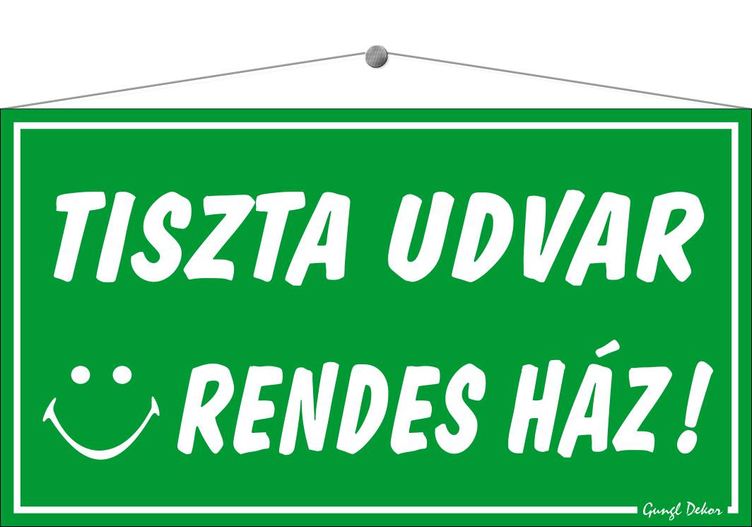 Tiszta udvar rendes ház! TÁBLA