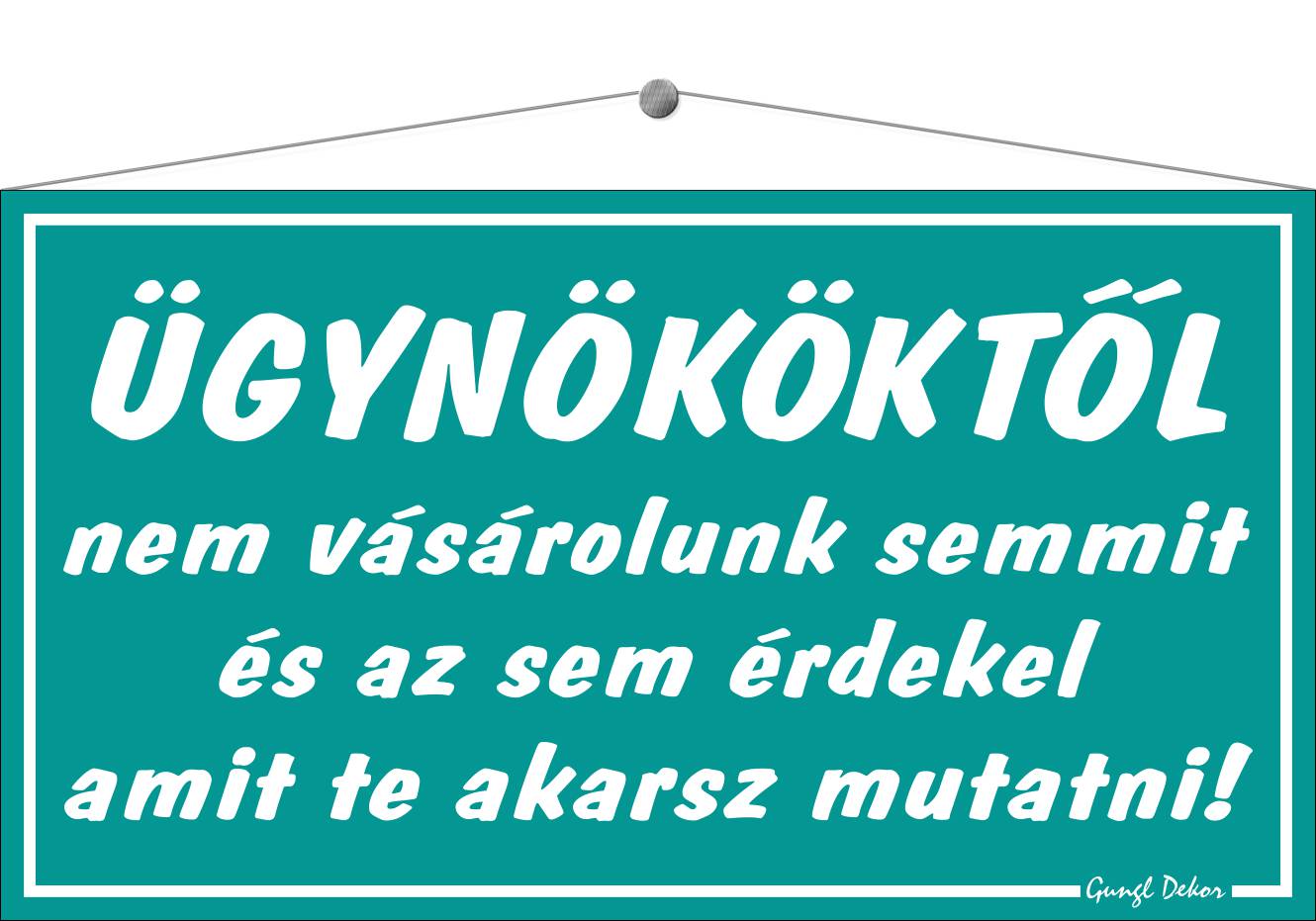 Ügynököktől nem vásárolunk semmit és az sem érdekel amit te akarsz mutatni! HUMOROS TÁBLA